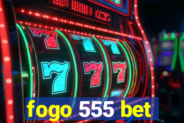 fogo 555 bet